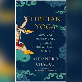 Tibetan Yoga: Magical Movements of Body, Breath, and Mind by Alejandro Chaoul