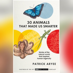 30 Animals That Made Us Smarter: Stories of the Natural World That Inspired Human Ingenuity by Patrick Aryee
