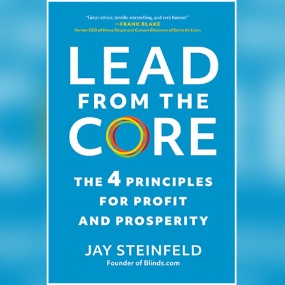 Lead from the Core: The 4 Principles for Profit and Prosperity by Jay Steinfeld