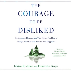 被讨厌的勇气 – The Courage to Be Disliked by Ichiro Kishimi, Fumitake Koga
