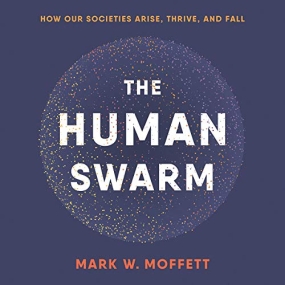 从部落到国家 – The Human Swarm: How Our Societies Arise, Thrive, and Fall by Mark W. Moffett
