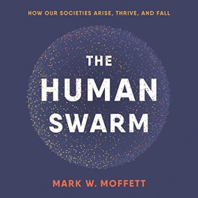 从部落到国家 – The Human Swarm: How Our Societies Arise, Thrive, and Fall by Mark W. Moffett