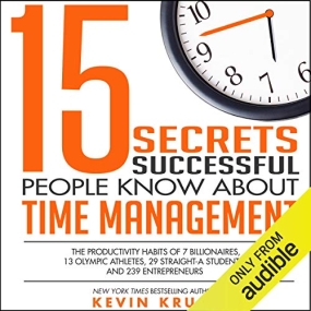 高效15法则 – 15 Secrets Successful People Know About Time Management: The Productivity Habits of 7 Billionaires, 13 Olympic Athletes, 29 Straight-A Students, and 239 Entrepreneurs by Kevin E. Kruse
