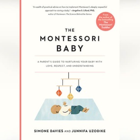The Montessori Baby: A Parent’s Guide to Nurturing Your Baby with Love, Respect, and Understanding by Simone Davies