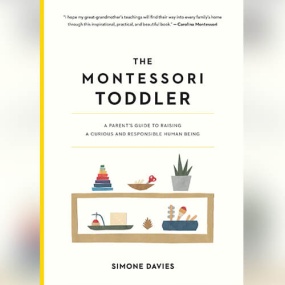 The Montessori Toddler: A Parent’s Guide to Raising a Curious and Responsible Human Being by Simone Davies