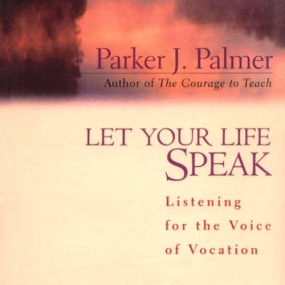 与自己的生命对话 – Let Your Life Speak: Listening for the Voice of Vocation by Parker J. Palmer