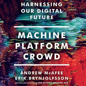 人机平台 – Machine, Platform, Crowd: Harnessing Our Digital Future by Andrew McAfee, Erik Brynjolfsson