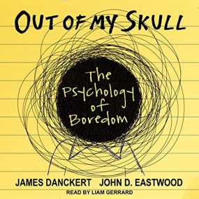我们为何无聊 – Out of My Skull: The Psychology of Boredom by James Danckert, John D. Eastwood