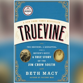 Truevine: Two Brothers, a Kidnapping, and a Mother’s Quest: A True Story of the Jim Crow South by Beth Macy