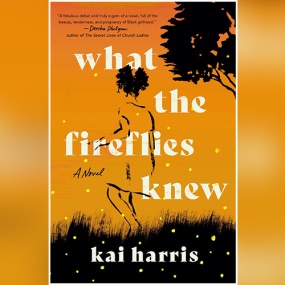What the Fireflies Knew by Kai Harris