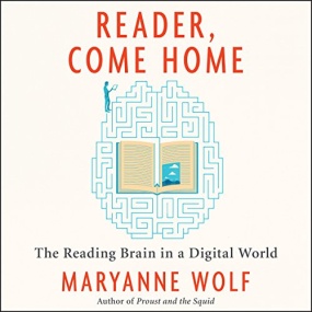 升维阅读 – Reader, Come Home: The Reading Brain in a Digital World by Maryanne Wolf