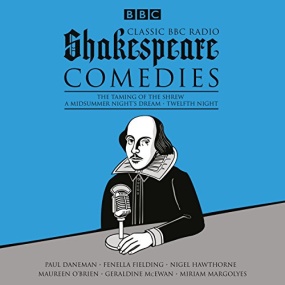 Classic BBC Radio Shakespeare: Comedies The Taming of the Shrew; A Midsummer Night’s Dream; Twelfth Night by William Shakespeare