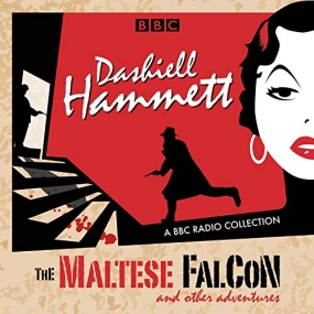 Dashiell Hammett: The Maltese Falcon & Other Adventures A BBC Radio Collection