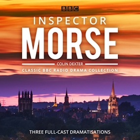 Inspector Morse: BBC Radio Drama Collection Three Classic Full-Cast Dramatisations by Colin Dexter