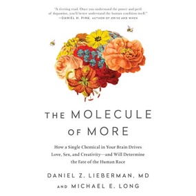 贪婪的多巴胺 – The Molecule of More: How a Single Chemical in Your Brain Drives Love, Sex, and Creativity—and Will Determine the Fate of the Human Race by Daniel Z. Lieberman, Michael E. Long