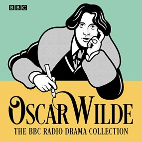 The Oscar Wilde BBC Radio Drama Collection Five Full-Cast Productions