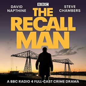 The Recall Man: A BBC Radio 4 Full-Cast Crime Drama by David Napthine, Steve Chambers