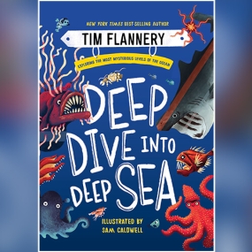 Deep Dive into Deep Sea: Exploring the Most Mysterious Levels of the Ocean by Tim Flannery