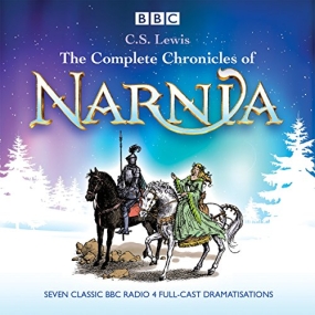 The Complete Chronicles of Narnia: The Classic BBC Radio 4 Full-Cast Dramatisations by C. S. Lewis