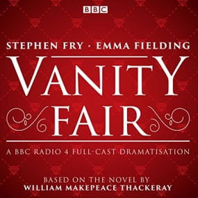 Vanity Fair: BBC Radio 4 Full-Cast Dramatisation by William Makepeace