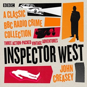 Inspector West: A Classic BBC Radio Crime Collection Three Action-Packed Vintage Adventures by John Creasey