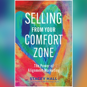 Selling from Your Comfort Zone: The Power of Alignment Marketing by Stacey Hall