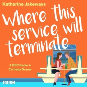 Where This Service Will Terminate: A BBC Radio 4 Comedy Drama by Katherine Jakeways
