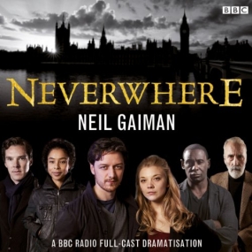 Neverwhere: A BBC Radio Full-Cast Dramatisation by Neil Gaiman