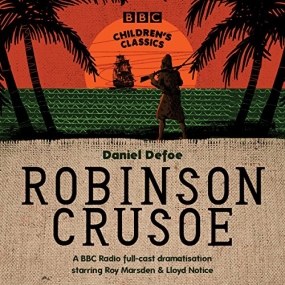 Robinson Crusoe (BBC Children’s Classics) by Daniel Defoe
