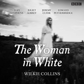 The Woman in White: BBC Radio 4 full-cast dramatisation by Wilkie Collins