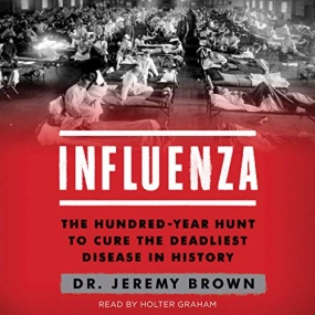 致命流感 – Influenza: The Hundred-Year Hunt to Cure the Deadliest Disease in History by Jeremy Brown
