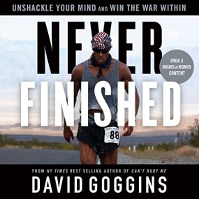 Never Finished: Unshackle Your Mind and Win the War Within by David Goggins