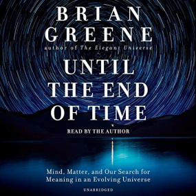直到时间的尽头 – Until the End of Time: Mind, Matter, and Our Search for Meaning in an Evolving Universe by Brian Greene