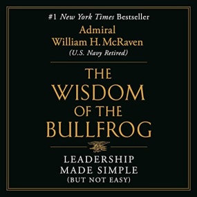 The Wisdom of the Bullfrog: Leadership Made Simple by Admiral William H. McRaven