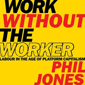 后工作时代  – Work Without the Worker by Phil Jones