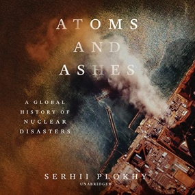 原子与灰烬 – Atoms and Ashes by Serhii Plokhy