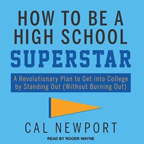 如何考进世界顶尖名校 – How to Be a High School Superstar by Cal Newport