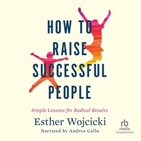 养出内心强大的孩子 – How to Raise Successful People by Esther Wojcicki