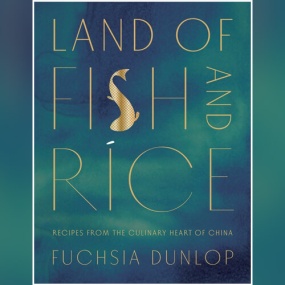鱼米之乡 – Land of Fish and Rice by Fuchsia Dunlop