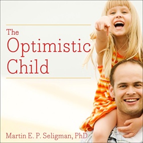 教出乐观的孩子 – The Optimistic Child by Martin E. P. Seligman
